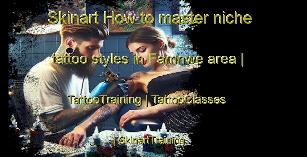 Skinart How to master niche tattoo styles in Famnwe area | TattooTraining | TattooClasses | SkinartTraining-Cameroon
